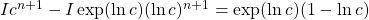  I c^{n+1} - I \exp(\ln c) (\ln c)^{n+1} = \exp(\ln c) (1 - \ln c) 