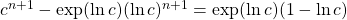  c^{n+1} - \exp(\ln c) (\ln c)^{n+1} = \exp(\ln c) ( 1 - \ln c) 