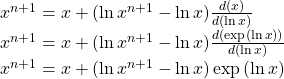  x^{n+1} = x + (\ln x^{n+1} - \ln x) \frac{d(x)}{d(\ln x)} \\ x^{n+1} = x + (\ln x^{n+1} - \ln x) \frac{d(\exp({\ln x}))}{d(\ln x)} \\ x^{n+1} = x + (\ln x^{n+1} - \ln x) \exp{(\ln x)} 